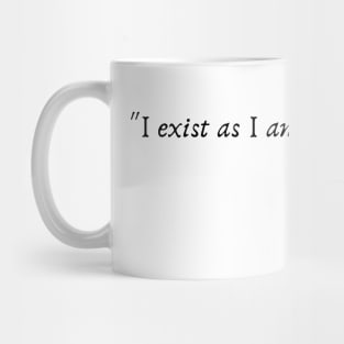 "I exist as I am, that is enough." Mug